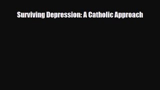 Download ‪Surviving Depression: A Catholic Approach‬ PDF Online