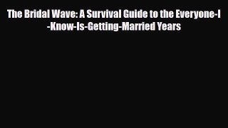 Download ‪The Bridal Wave: A Survival Guide to the Everyone-I-Know-Is-Getting-Married Years‬
