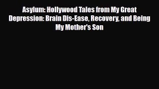 Read ‪Asylum: Hollywood Tales from My Great Depression: Brain Dis-Ease Recovery and Being My