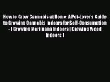 Download How to Grow Cannabis at Home: A Pot-Lover's Guide to Growing Cannabis Indoors for