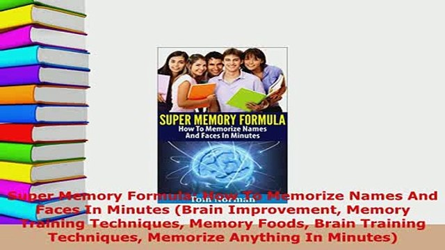 PDF Super Memory Formula How To Memorize Names And Faces In Minutes Brain Improvement Memory Download Full Ebook