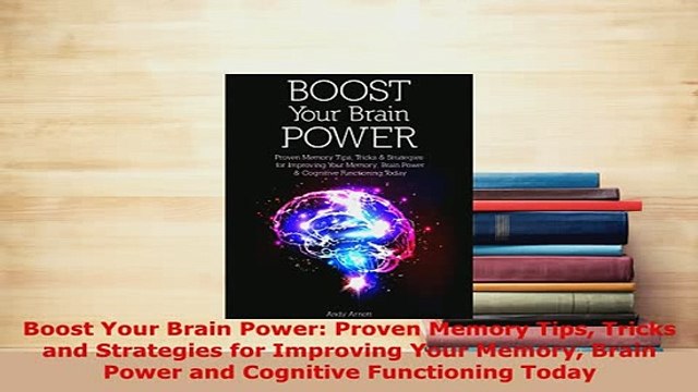 PDF Boost Your Brain Power Proven Memory Tips Tricks and Strategies for Improving Your Memory Download Full Ebook