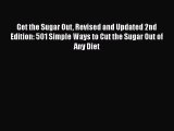 Read Get the Sugar Out Revised and Updated 2nd Edition: 501 Simple Ways to Cut the Sugar Out