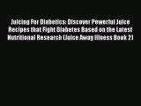 Read Juicing For Diabetics: Discover Powerful Juice Recipes that Fight Diabetes Based on the
