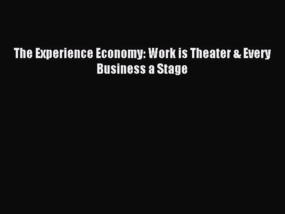 Read The Experience Economy: Work is Theater & Every Business a Stage PDF Online