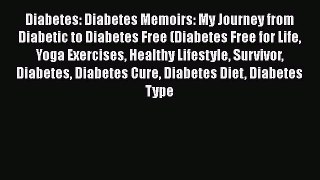 Read Diabetes: Diabetes Memoirs: My Journey from Diabetic to Diabetes Free (Diabetes Free for