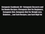 Read Ketogenic Cookbook: 30+ Ketogenic Desserts and Fat Bombs Recipes: (Ketogenic Diet For