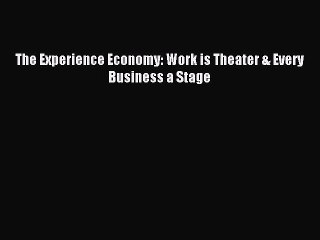 Read The Experience Economy: Work is Theater & Every Business a Stage PDF Online