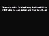 [PDF] Gluten-Free Kids: Raising Happy Healthy Children with Celiac Disease Autism and Other