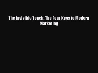 Read The Invisible Touch: The Four Keys to Modern Marketing Ebook Free