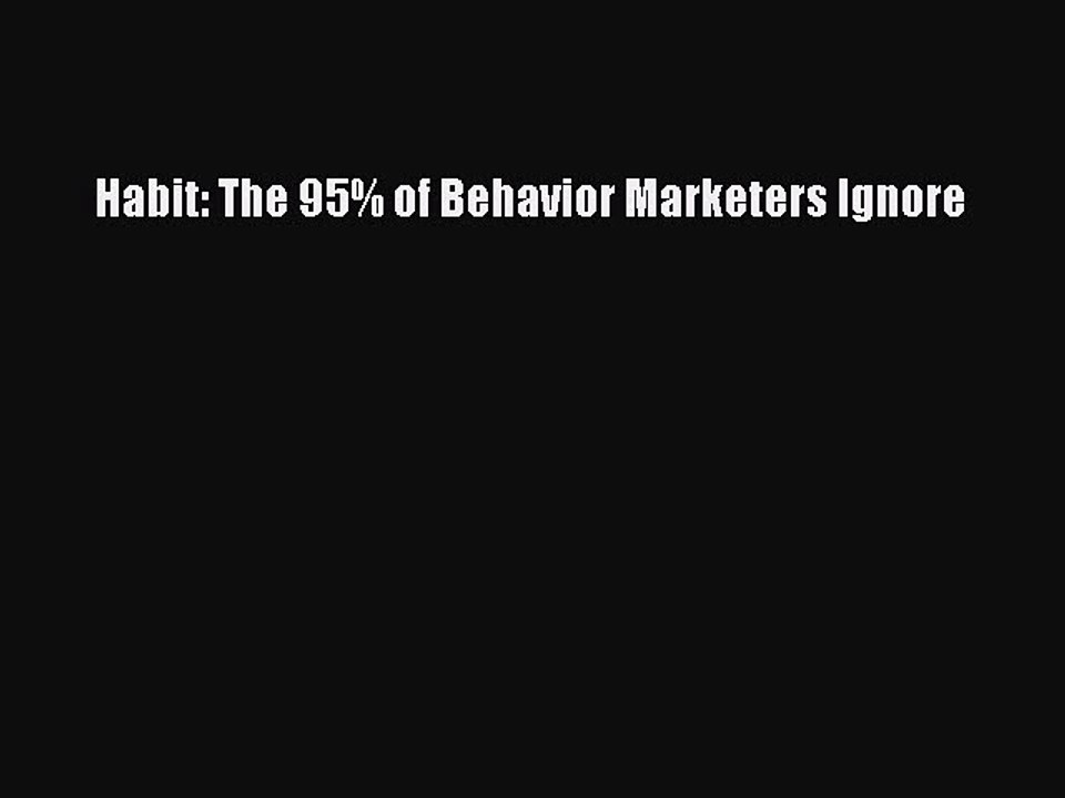 Read Habit: The 95% of Behavior Marketers Ignore PDF Online