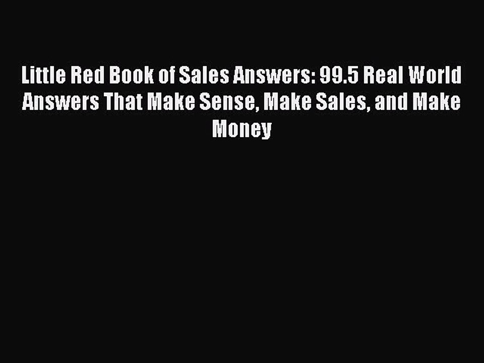 Read Little Red Book of Sales Answers: 99.5 Real World Answers That Make Sense Make Sales and