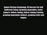 Download Indoor Kitchen Gardening. 33 Secrets For Self Sufficient Living: (growing vegetables