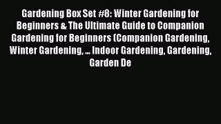 Read Gardening Box Set #8: Winter Gardening for Beginners & The Ultimate Guide to Companion