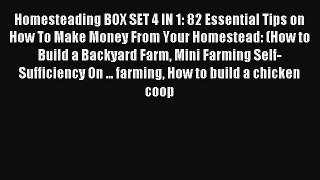 Read Homesteading BOX SET 4 IN 1: 82 Essential Tips on How To Make Money From Your Homestead: