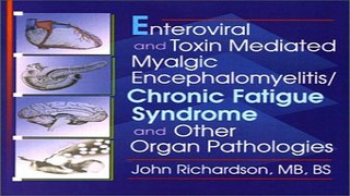 Download Enteroviral and Toxin Mediated Myalgic Encephalomyelitis Chronic Fatigue Syndrome and