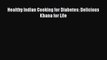 Read Healthy Indian Cooking for Diabetes: Delicious Khana for Life Ebook Free