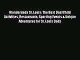 [PDF] Wonderdads St. Louis: The Best Dad/Child Activities Restaurants Sporting Events & Unique