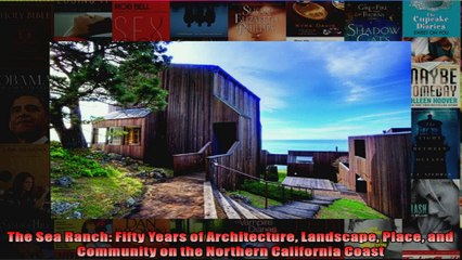 The Sea Ranch Fifty Years of Architecture Landscape Place and Community on the Northern