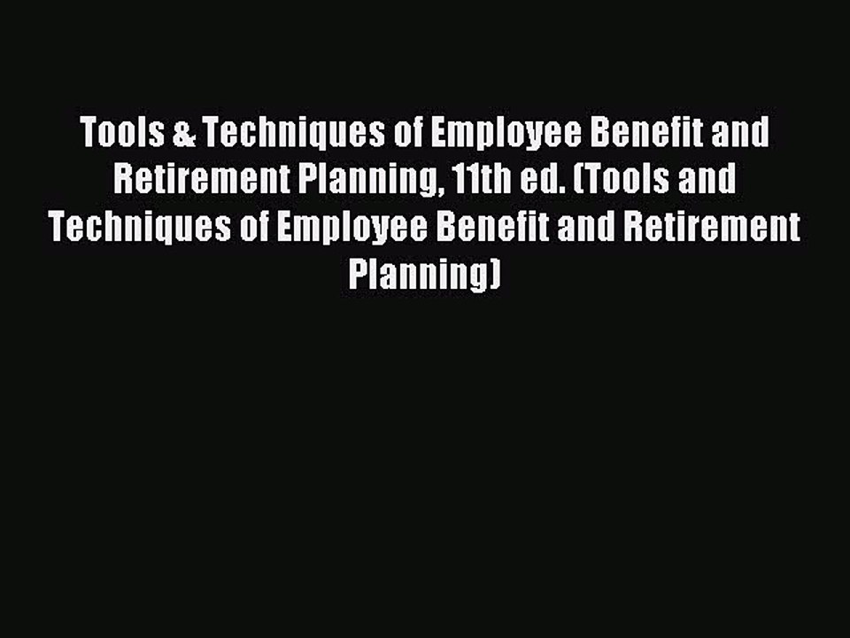 Read Tools & Techniques of Employee Benefit and Retirement Planning 11th ed. (Tools and Techniques
