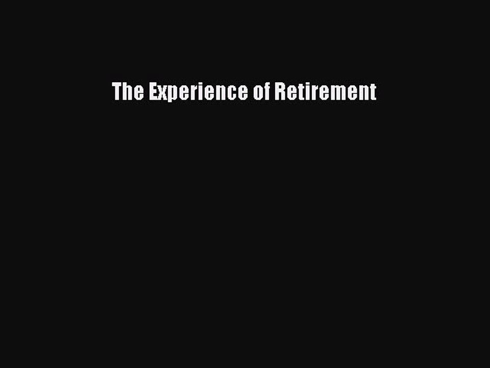 Read The Experience of Retirement Ebook Free