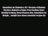 Read Smoothies for Diabetics: 85+ Recipes of Blender Recipes: Diabetic & Sugar-Free Cooking