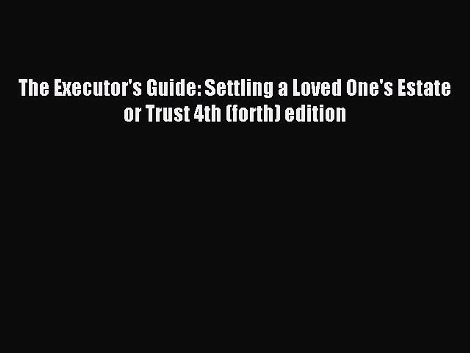 Read The Executor's Guide: Settling a Loved One's Estate or Trust 4th (forth) edition Ebook