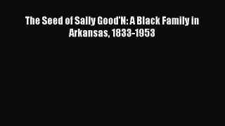 PDF The Seed of Sally Good'N: A Black Family in Arkansas 1833-1953  EBook