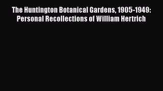 PDF The Huntington Botanical Gardens 1905-1949: Personal Recollections of William Hertrich