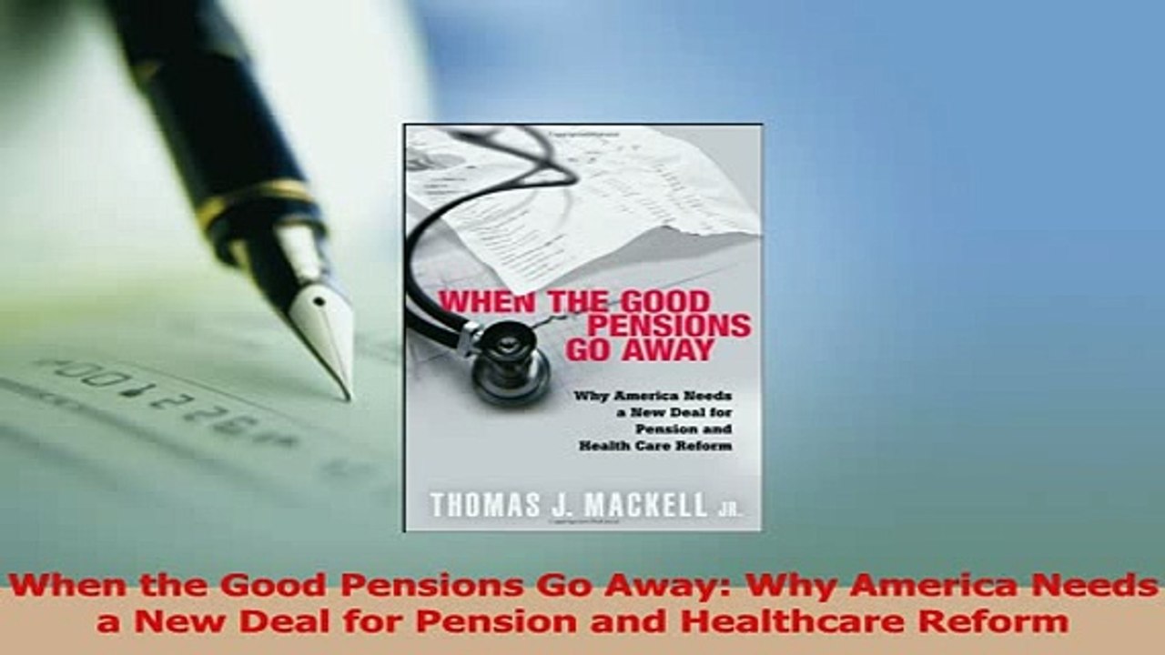 Read  When the Good Pensions Go Away Why America Needs a New Deal for Pension and Healthcare Ebook Free