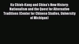 PDF Ku Chieh-Kang and China's New History: Nationalism and the Quest for Alternative Traditions