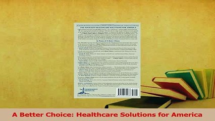 Read  A Better Choice Healthcare Solutions for America Ebook Free