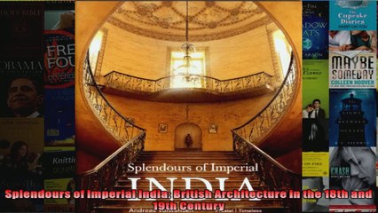 Splendours of Imperial India British Architecture in the 18th and 19th Century