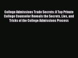 Read College Admissions Trade Secrets: A Top Private College Counselor Reveals the Secrets