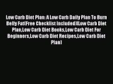 [PDF] Low Carb Diet Plan: A Low Carb Daily Plan To Burn Belly Fat(Free Checklist Included)[Low