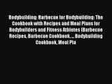 [PDF] Bodybuilding: Barbecue for Bodybuilding: The Cookbook with Recipes and Meal Plans for
