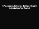 Read You're Accepted: Getting into the Right College by Getting to Know Your True Self Ebook