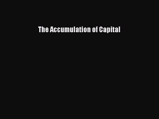 Read The Accumulation of Capital Ebook Free