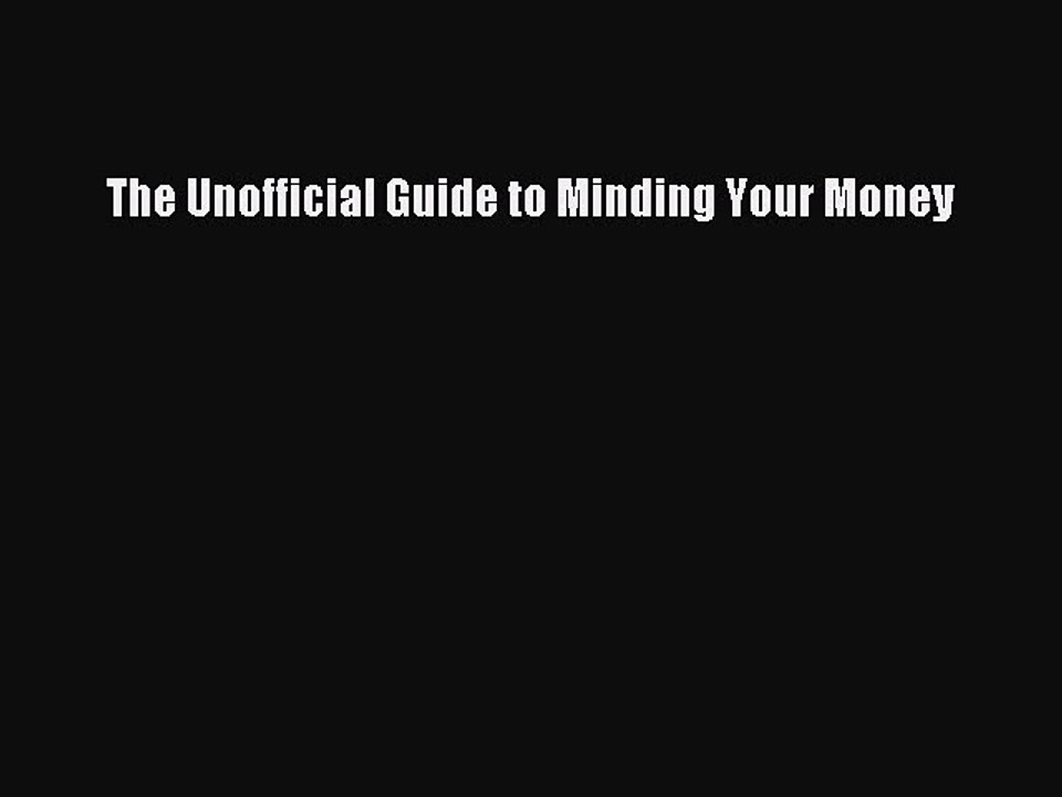Read The Unofficial Guide to Minding Your Money Ebook Free