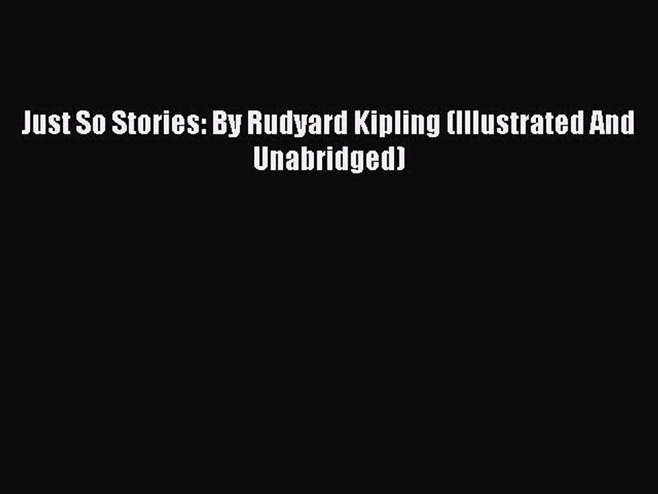 Read Just So Stories: By Rudyard Kipling (Illustrated And Unabridged) Ebook Free
