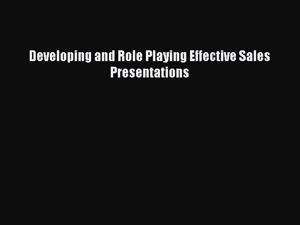 Download Developing and Role Playing Effective Sales Presentations PDF Online