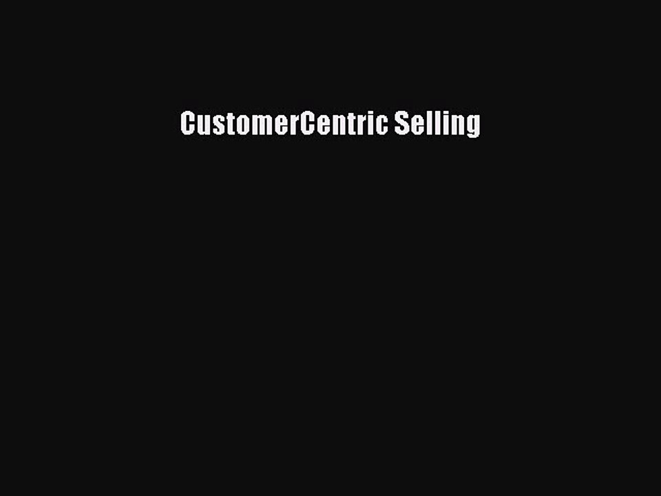 Read CustomerCentric Selling Ebook Free