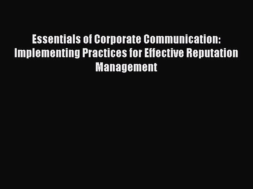 Read Essentials of Corporate Communication: Implementing Practices for Effective Reputation
