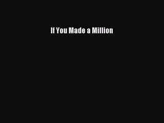 Download If You Made a Million PDF Online