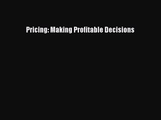 Read Pricing: Making Profitable Decisions Ebook Free