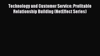 Read Technology and Customer Service: Profitable Relationship Building (NetEffect Series) Ebook