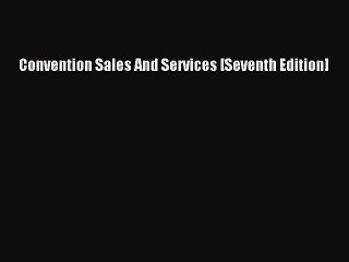 Read Convention Sales And Services [Seventh Edition] Ebook Free
