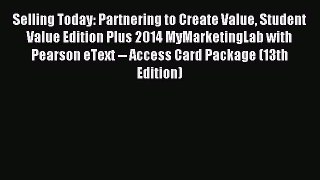 Read Selling Today: Partnering to Create Value Student Value Edition Plus 2014 MyMarketingLab