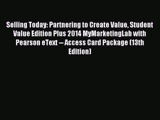 Read Selling Today: Partnering to Create Value Student Value Edition Plus 2014 MyMarketingLab
