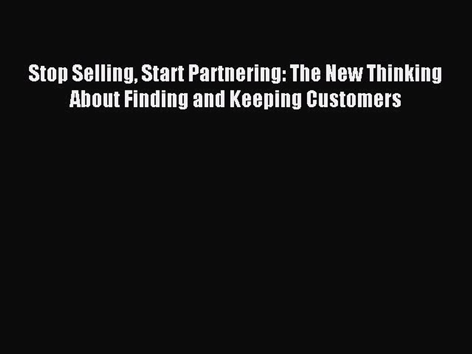 Read Stop Selling Start Partnering: The New Thinking About Finding and Keeping Customers Ebook